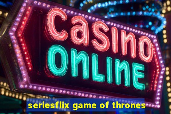 seriesflix game of thrones